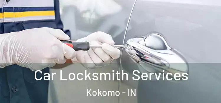 Car Locksmith Services Kokomo - IN