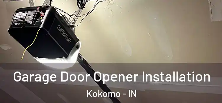  Garage Door Opener Installation Kokomo - IN